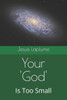Your 'God' : Is Too Small