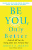 Be You, Only Better: Real-Life Self-Care for Young Adults (and Everyone Else)