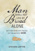 Man Shall Not Live By Bread Alone : But Every Word That Proceed Out The Mouth Of God