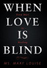 When Love Is Blind : From Hurt To Healing