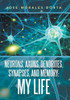 Neurons, Axons, Dendrites, Synapses, And Memory : My Life