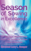 Season Of Sowing In Excellence : 20 Spiritual Meditations From The Seasons Of Our Lives Collection