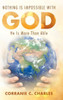 Nothing Is Impossible With God : He Is More Than Able