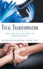 Total Transformation : From Healing The Body To Healing The Soul