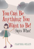 You Can Be Anything You Want To Be! : Says Who?