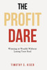 The Profit Dare : Winning At Wealth Without Losing Your Soul
