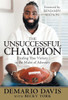 The Unsuccessful Champion : Finding True Victory In The Midst Of Adversity
