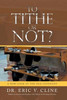 To Tithe Or Not? : A New Look At The Old Covenant