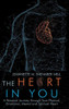 The Heart In You : A Personal Journey Through Your Physical, Emotional, Mental And Spiritual Heart