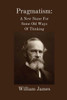 Pragmatism : A New Name For Some Old Ways Of Thinking: