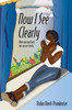 Now I See Clearly : When You Open Both Eyes You See Clearly