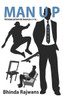 Man Up : Not Because You Have To But Because You Want To...