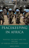 Peacekeeping In Africa : Politics, Security And The Failure Of Foreign Military Assistance