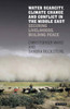 Water Scarcity, Climate Change And Conflict In The Middle East : Securing Livelihoods, Building Peace