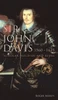Sir John Davis 1560 - 1625 : Scholar, Soldier And Rebel