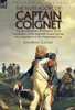 The Note-Books Of Captain Coignet : The Recollections Of A Soldier Of The Grenadiers Of The Imperial Guard During The Campaigns Of The Napoleonic Era--Complete & Unabridged