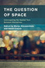 The Question Of Space : Interrogating The Spatial Turn Between Disciplines