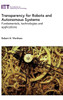 Transparency For Robots And Autonomous Systems : Fundamentals, Technologies And Applications
