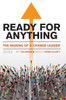 Ready For Anything : The Making Of A Change Leader