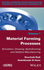 Material Forming Processes : Simulation, Drawing, Hydroforming And Additive Manufacturing