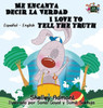 Me Encanta Decir La Verdad I Love To Tell The Truth : Spanish English Bilingual Edition