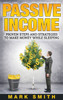 Passive Income : Proven Steps And Strategies To Make Money While Sleeping