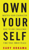 Own Your Self : Master Your Character, Rise To Any Challenge, Find True Inner Peace
