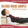 Ratios Made Simple Math Essentials : Children'S Fraction Books