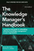 The Knowledge Manager'S Handbook : A Step-By-Step Guide To Embedding Effective Knowledge Management In Your Organization