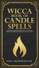 Wicca Book Of Candle Spells : A Beginner'S Book Of Shadows For Wiccans, Witches, And Other Practitioners Of Candle Magic