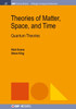 Theories Of Matter, Space, And Time : Quantum Theories