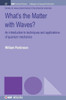 What'S The Matter With Waves? : An Introduction To Techniques And Applications Of Quantum Mechanics