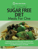 The Essential Sugar Free Diet Meals For One : A Quick Start Guide To Cooking Sugar-Free Meals For One. Simple And Delicious Calorie Counted Recipes For One Person. Lose Weight And Improve Your Health