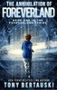 The Annihilation Of Foreverland : A Science Fiction Thriller