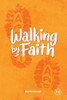 Walking By Faith : A Study Of How Faith Works In Our Daily Lives
