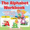 The Alphabet Workbook Prek-Grade K - Ages 4 To 6