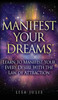 Manifest Your Dreams : Learn To Manifest Your Every Desire With The Law Of Attraction