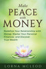 Make Peace With Money : Redefine Your Relationship With Money, Master Your Personal Finances, And Discover True Wealth