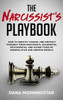 The Narcissist'S Playbook : How To Identify, Disarm, And Protect Yourself From Narcissists, Sociopaths, Psychopaths, And Other Types Of Manipulative And Abusive People
