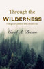 Through The Wilderness : Finding God'S Presence When All Seems Lost