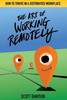 The Art Of Working Remotely : How To Thrive In A Distributed Workplace