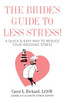 The Bride'S Guide To Less Stress : A Quick & Easy Way To Reduce Your Wedding Stress