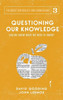 Questioning Our Knowledge : Can We Know What We Need To Know?