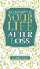 Rediscover Your Life After Loss