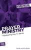 Prayer Ministry Volunteer Handbook : Equipping You To Serve