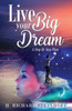 Live Your Big Dream : A Step-By-Step Plan