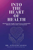 Into the Heart of Health: Reaching Your Health Threshold, An Unshakeable Balance in Mind, Body, and Emotions
