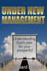 Under New Management : Understanding God'S Plan For Your Prosperity