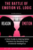 Reasons Vs. Emotion : A Short Guide To Making Better Decisions By Elevating Your Emotional Intelligence