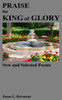 Praise The King Of Glory : New And Selected Poems